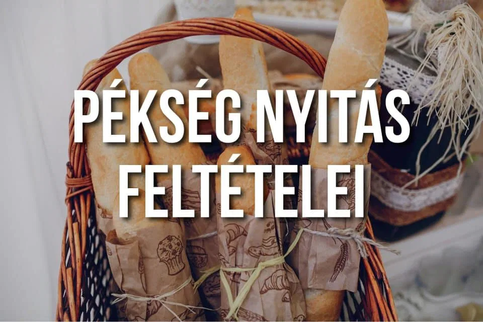 Pékség nyitás feltételei 2025