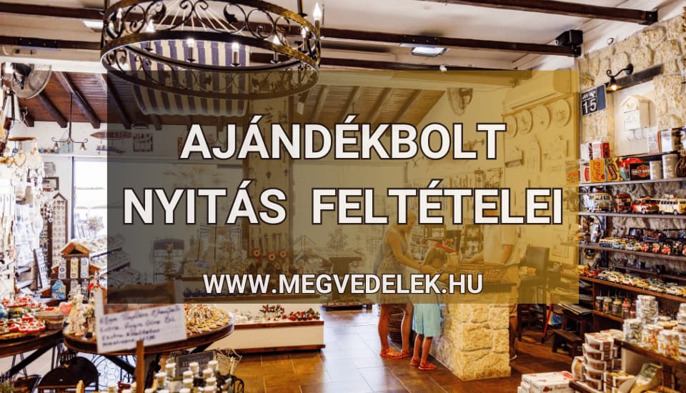 Ajándékbolt nyitás feltételei 2025