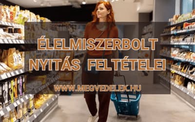 Élelmiszerbolt nyitás feltételei 2025