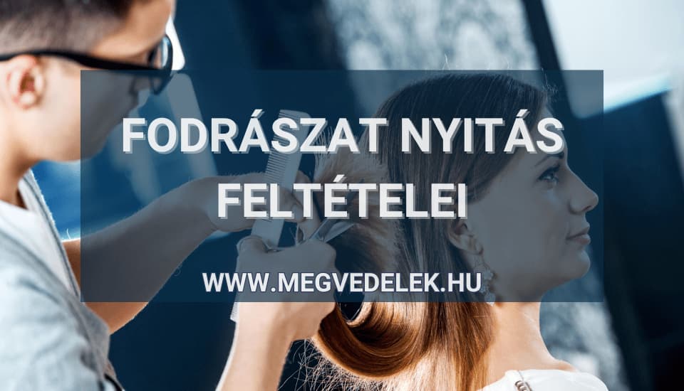 Fodrászat nyitás feltételei 2025