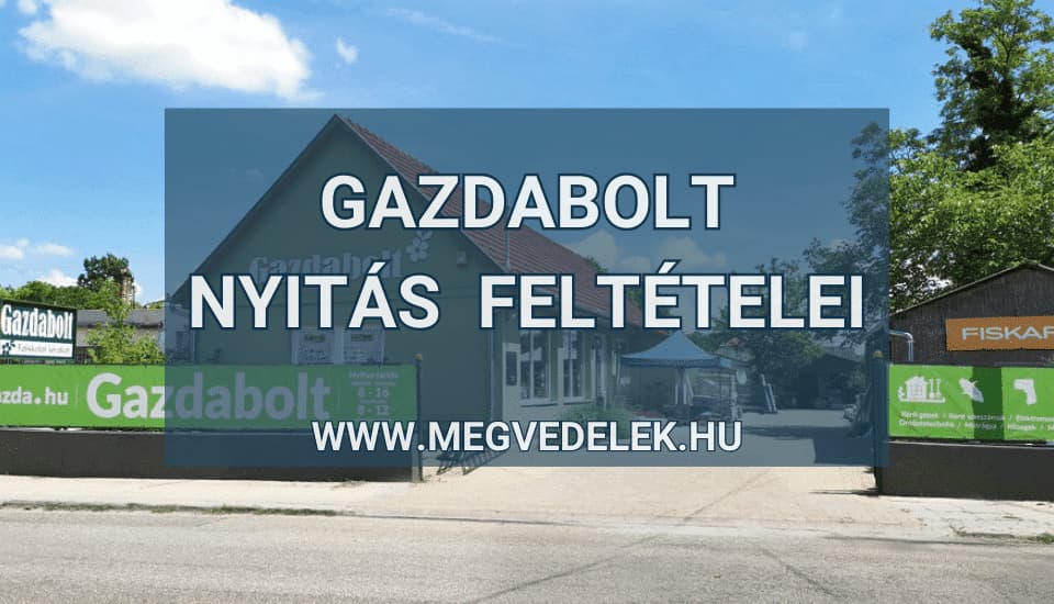 Gazdabolt nyitás feltételei 2025
