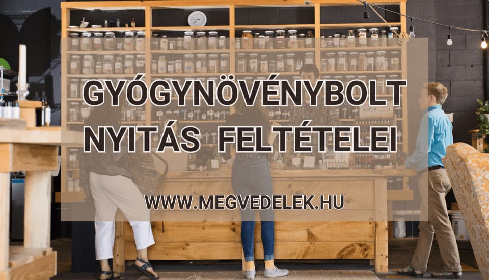 Gyógynövénybolt nyitás feltételei 2025