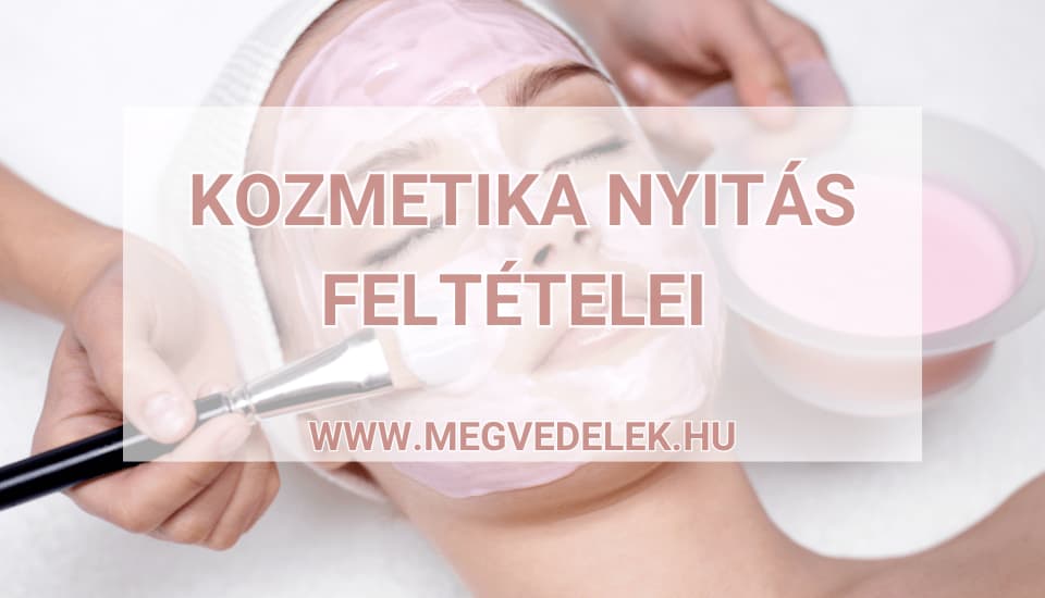 Kozmetika nyitás feltételei 2025