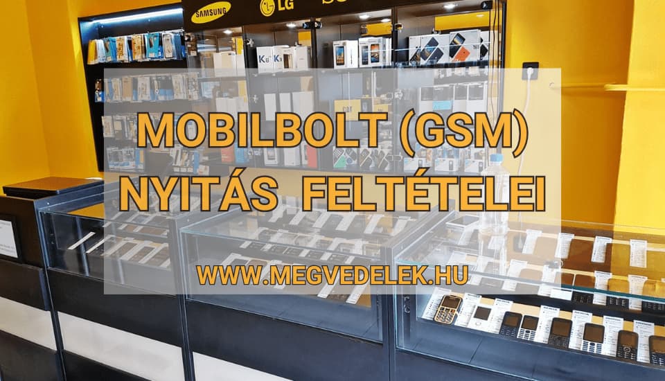 Mobilbolt (GSM) nyitás feltételei 2025