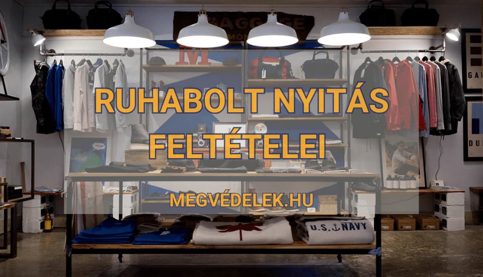 Ruhabolt nyitás feltételei 2025