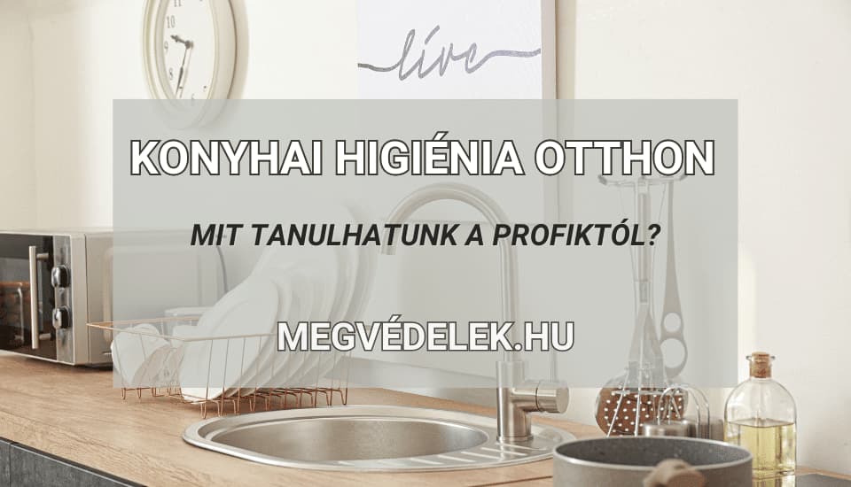 Konyhai higiénia otthon – Mit tanulhatunk a profiktól?
