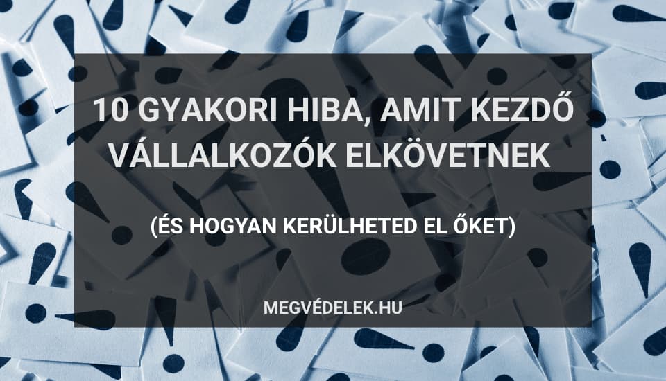 10 gyakori hiba, amit kezdő vállalkozók elkövetnek – és hogyan kerülheted el őket