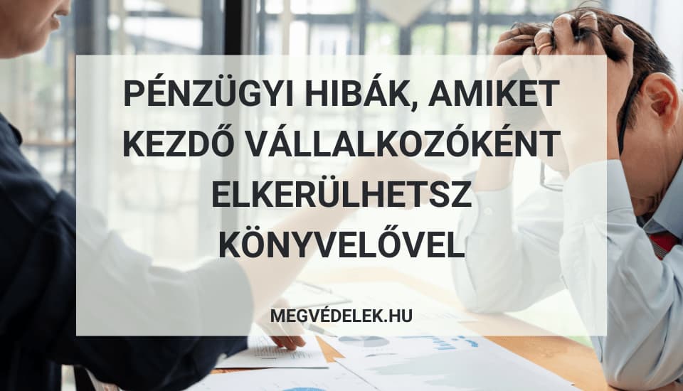 Pénzügyi hibák, amiket kezdő vállalkozóként elkerülhetsz könyvelővel-min