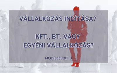 Vállalkozás indítása? Kft., Bt. vagy egyéni vállalkozás?