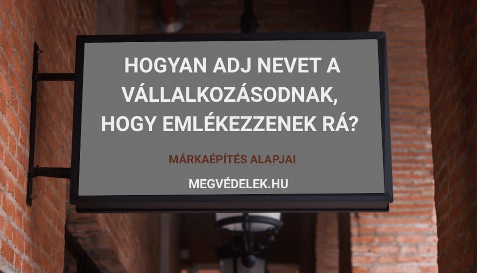 Hogyan adj nevet a vállalkozásodnak, hogy emlékezzenek rá
