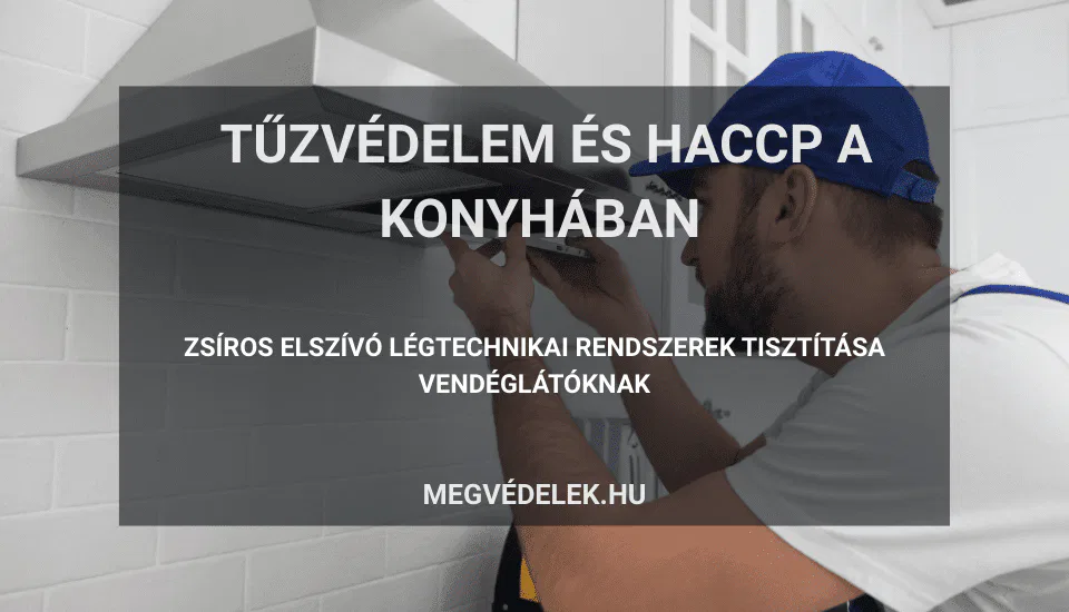Tűzvédelem és HACCP a konyhában – zsíros elszívó légtechnikai rendszerek tisztítása vendéglátóknak