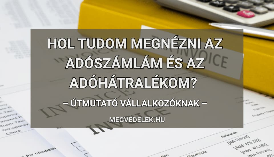 Hol tudom megnézni az adószámlám és az adóhátralékom? Útmutató vállalkozóknak