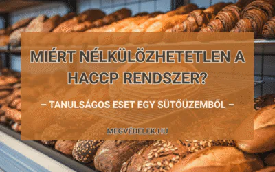 Miért nélkülözhetetlen a HACCP rendszer – tanulságos eset egy sütőüzemből