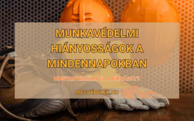 Munkavédelmi hiányosságok a mindennapokban – Hogyan kerüld el a bírságot?