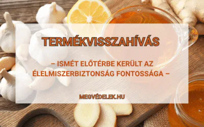 Termékvisszahívás – ismét előtérbe került az élelmiszerbiztonság fontossága