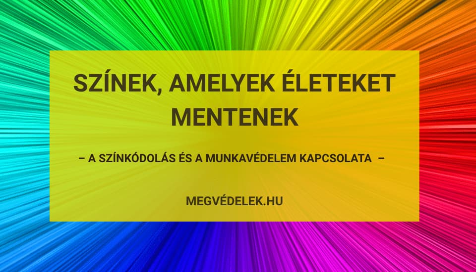 Színek, amelyek életeket mentenek – a színkódolás és a munkavédelem kapcsolata