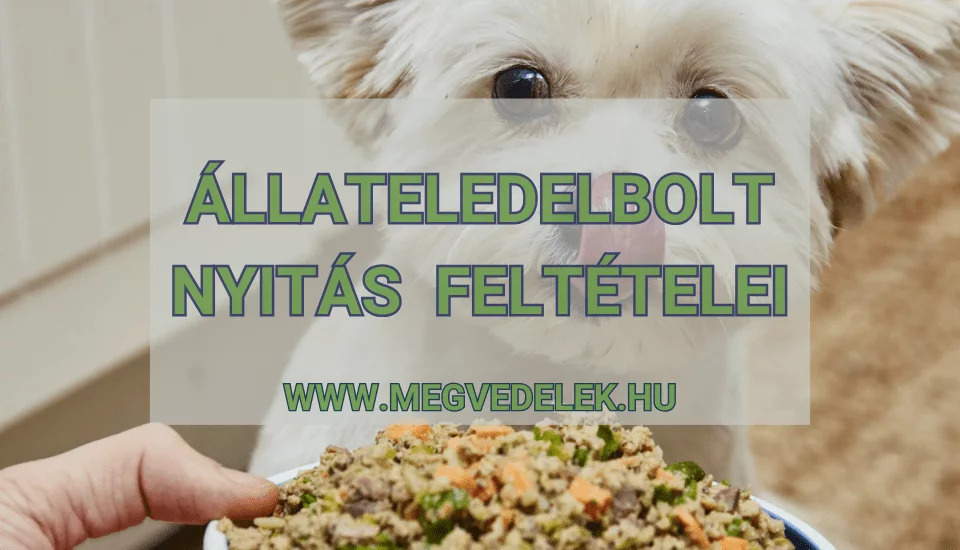 Állateledelbolt nyitás feltételei 2025