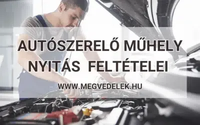 Autószerelő műhely nyitás feltételei 2025