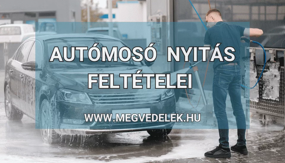Autómosó nyitás feltételei 2025