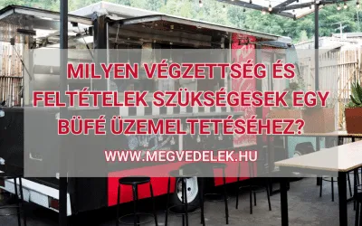 Milyen végzettség és feltételek szükségesek egy büfé üzemeltetéséhez 2025-ben?