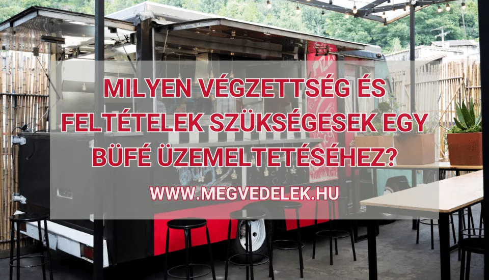 Milyen végzettség és feltételek szükségesek egy büfé üzemeltetéséhez 2025-ben?