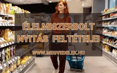 Élelmiszerbolt nyitás feltételei 2025