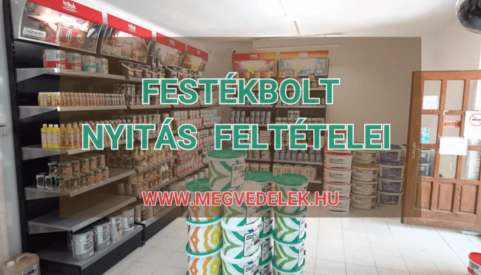 Festékbolt nyitás feltételei 2025
