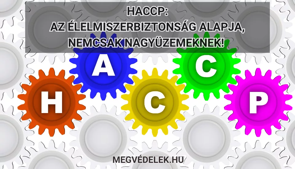 HACCP – Az élelmiszerbiztonság alapja, nemcsak nagyüzemeknek!