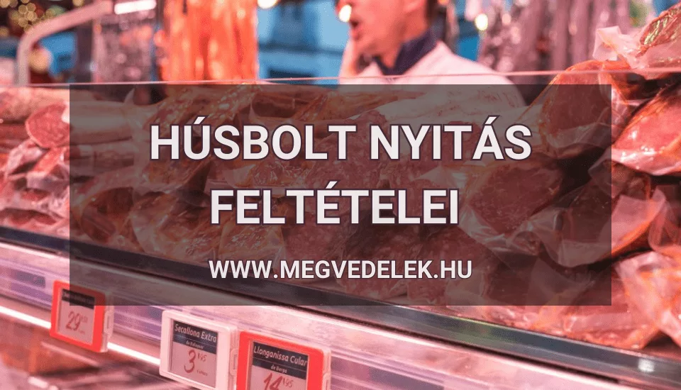 Húsbolt nyitás feltételei 2025