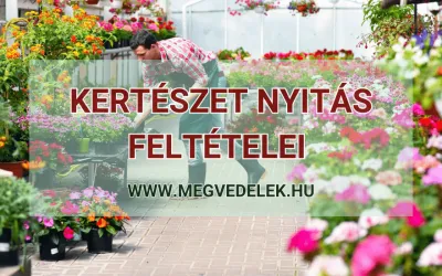 Kertészet nyitás feltételei 2025
