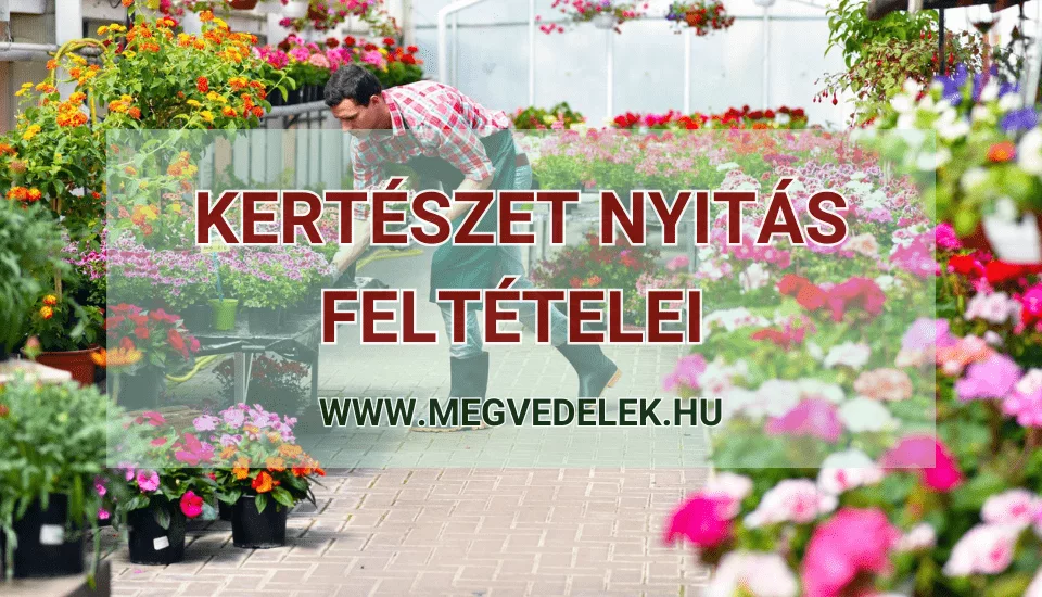 Kertészet nyitás feltételei 2025