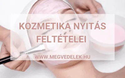 Kozmetika nyitás feltételei 2025
