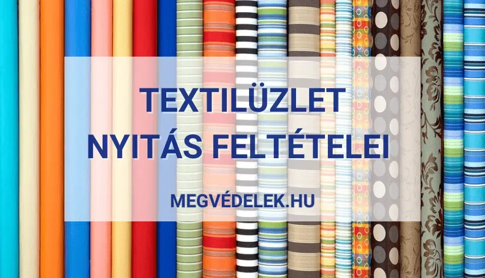 Textilüzlet nyitás feltételei 2025
