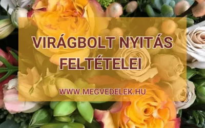 Virágbolt nyitás feltételei 2025