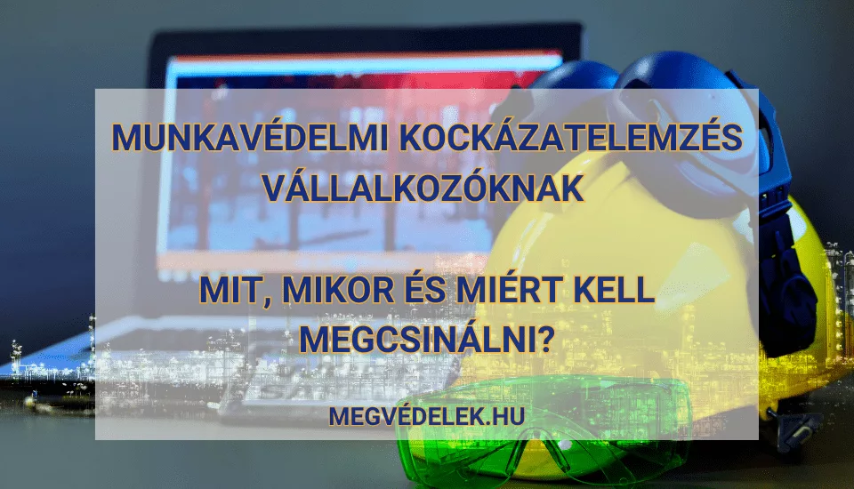 Munkavédelmi kockázatelemzés vállalkozóknak – mit, mikor és miért kell megcsinálni?