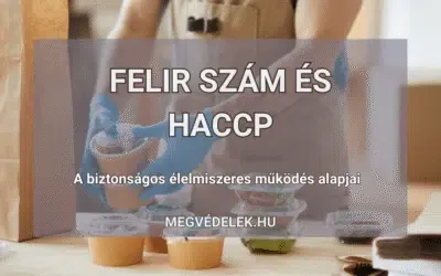 FELIR szám és HACCP – a biztonságos élelmiszeres működés alapjai