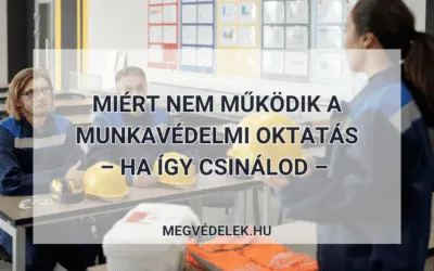 Miért nem működik a munkavédelmi oktatás–ha így csinálod
