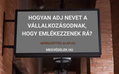 Hogyan adj nevet a vállalkozásodnak, hogy emlékezzenek rá? – Márkaépítés alapjai