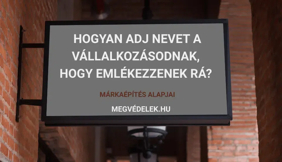 Hogyan adj nevet a vállalkozásodnak, hogy emlékezzenek rá? – Márkaépítés alapjai