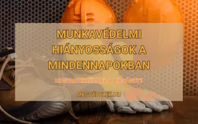 Munkavédelmi hiányosságok a mindennapokban – Hogyan kerüld el a bírságot?