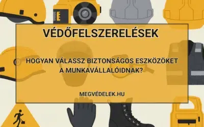 Védőfelszerelések – hogyan válassz biztonságos eszközöket a munkavállalóidnak?